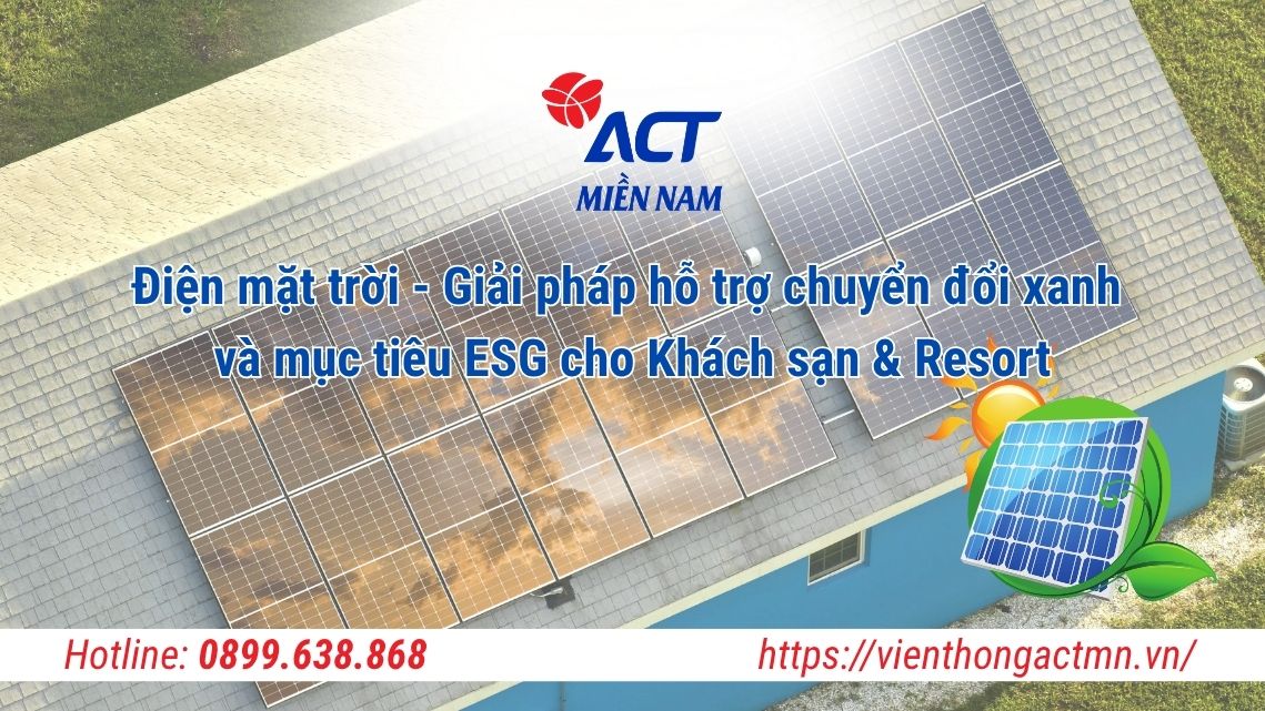 Điện mặt trời – Giải pháp hỗ trợ chuyển đổi xanh và mục tiêu ESG cho Khách sạn & Resort